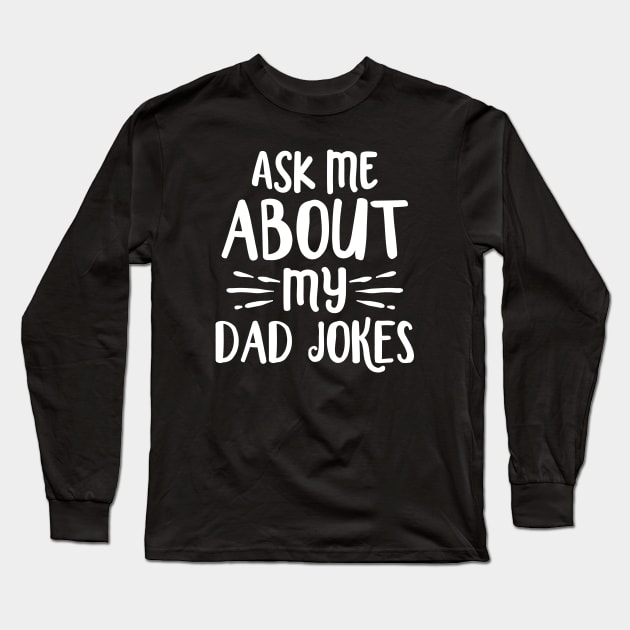 Ask Me About My Dad Jokes Long Sleeve T-Shirt by Cherrific